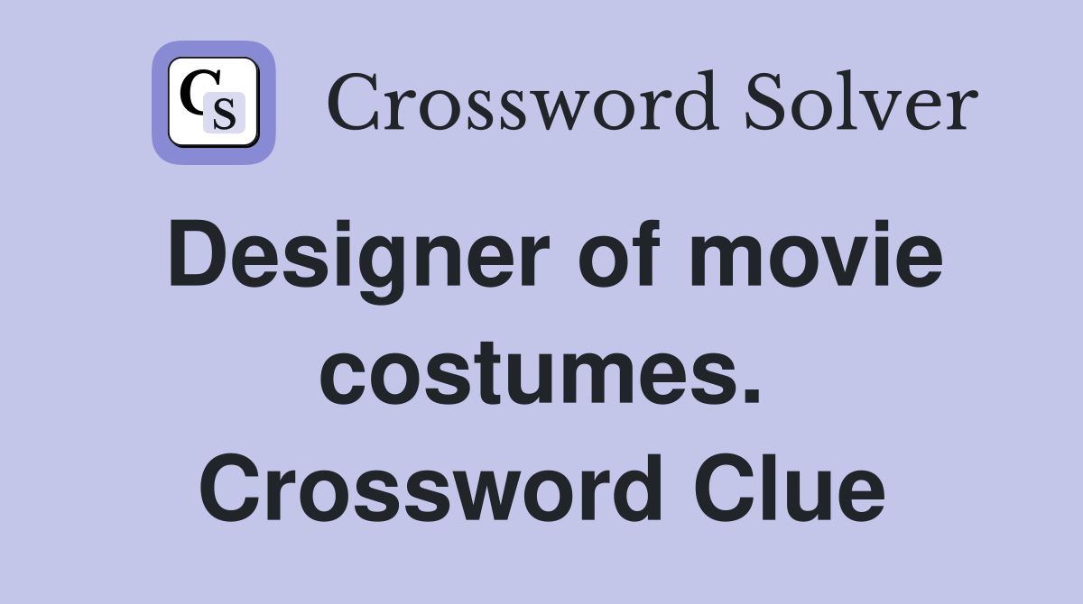 Designer of movie costumes. Crossword Clue