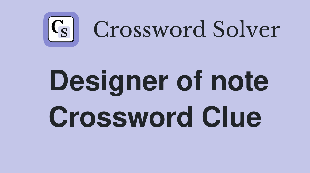 Designer of note Crossword Clue