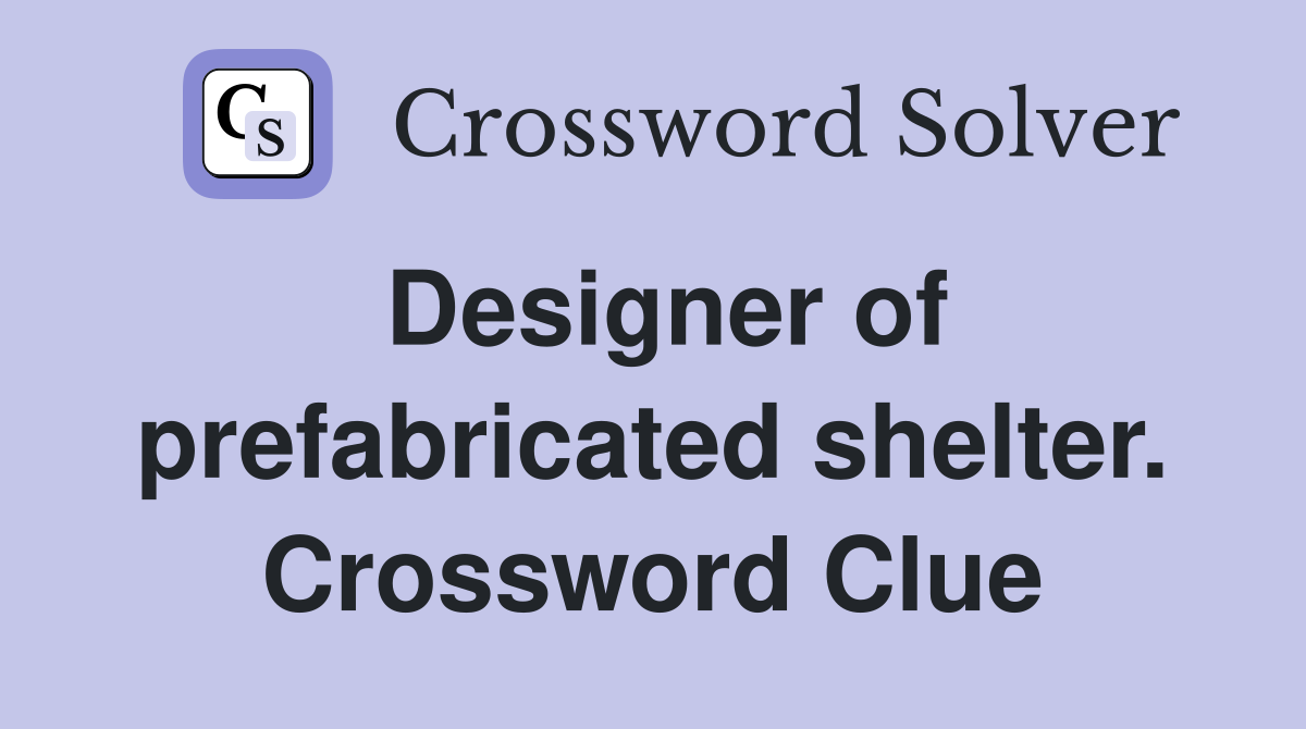 Designer of prefabricated shelter. Crossword Clue