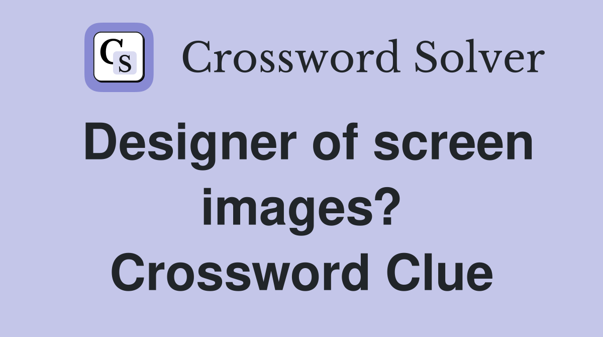 Designer of screen images? Crossword Clue