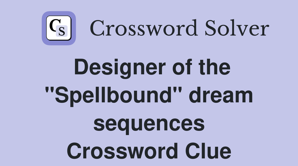 Designer of the "Spellbound" dream sequences Crossword Clue