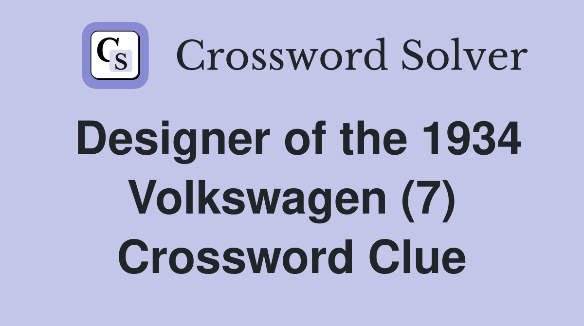 Designer of the 1934 Volkswagen (7) Crossword Clue