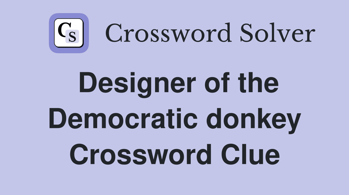 Designer of the Democratic donkey Crossword Clue