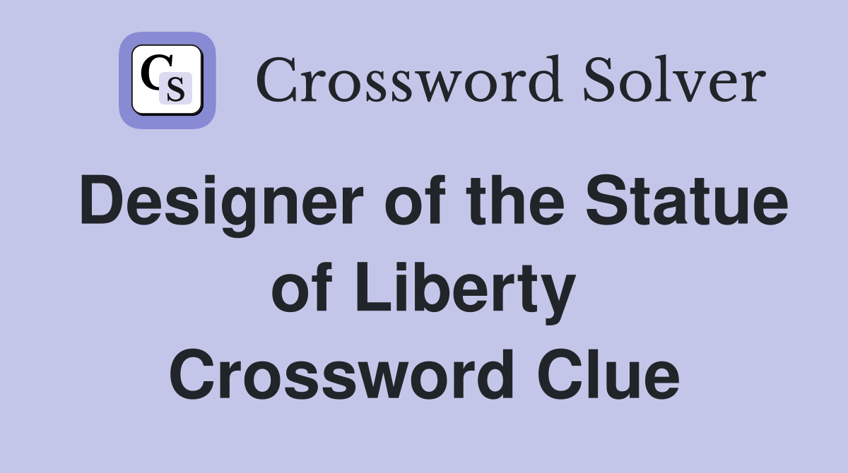 Designer of the Statue of Liberty Crossword Clue