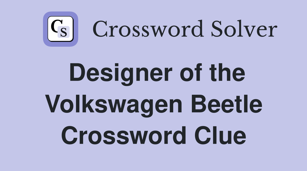 Designer of the Volkswagen Beetle Crossword Clue