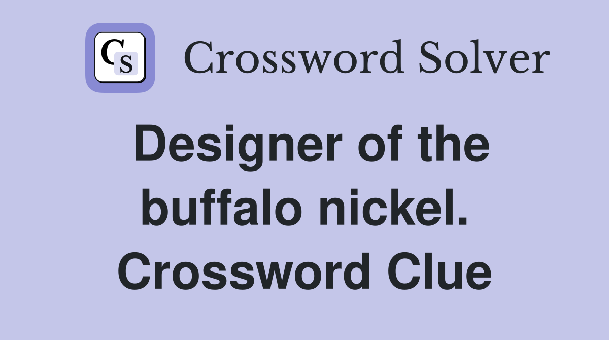 Designer of the buffalo nickel. Crossword Clue