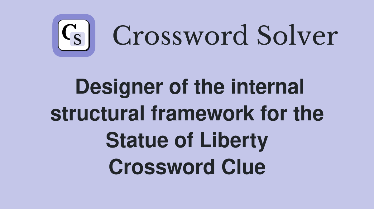Designer of the internal structural framework for the Statue of Liberty Crossword Clue