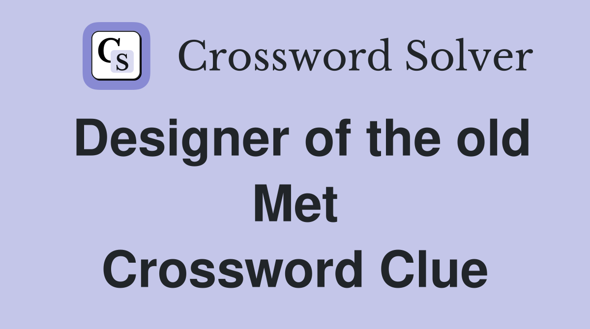 Designer of the old Met Crossword Clue