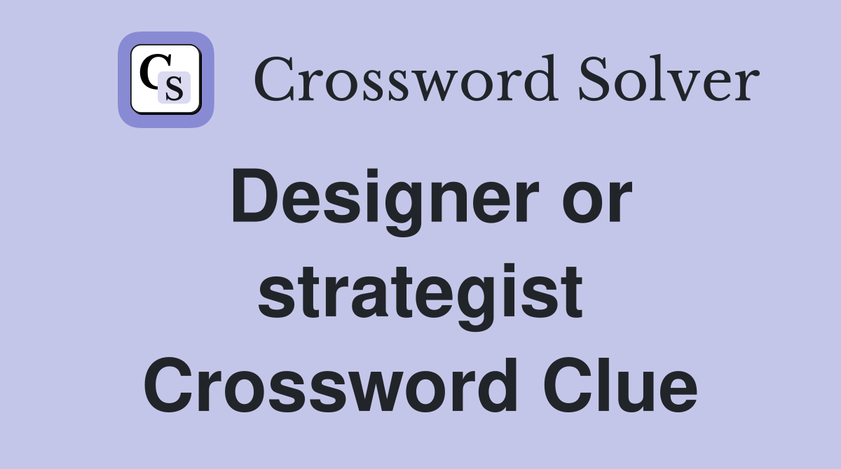 Designer or strategist Crossword Clue