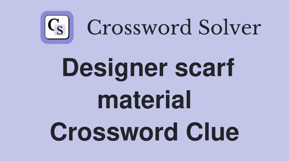 Designer scarf material Crossword Clue