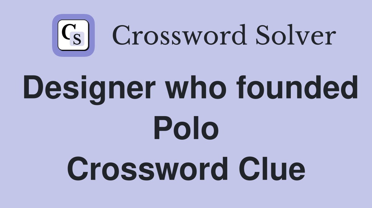 Designer who founded Polo Crossword Clue