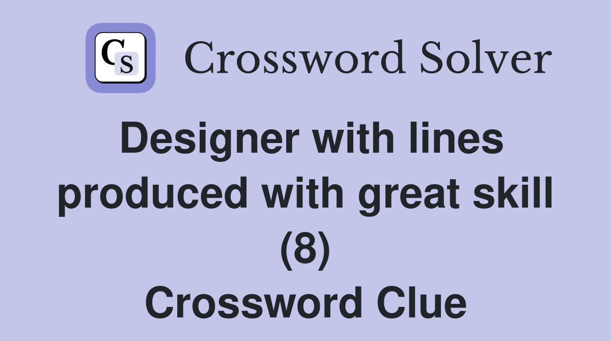 Designer with lines produced with great skill (8) Crossword Clue