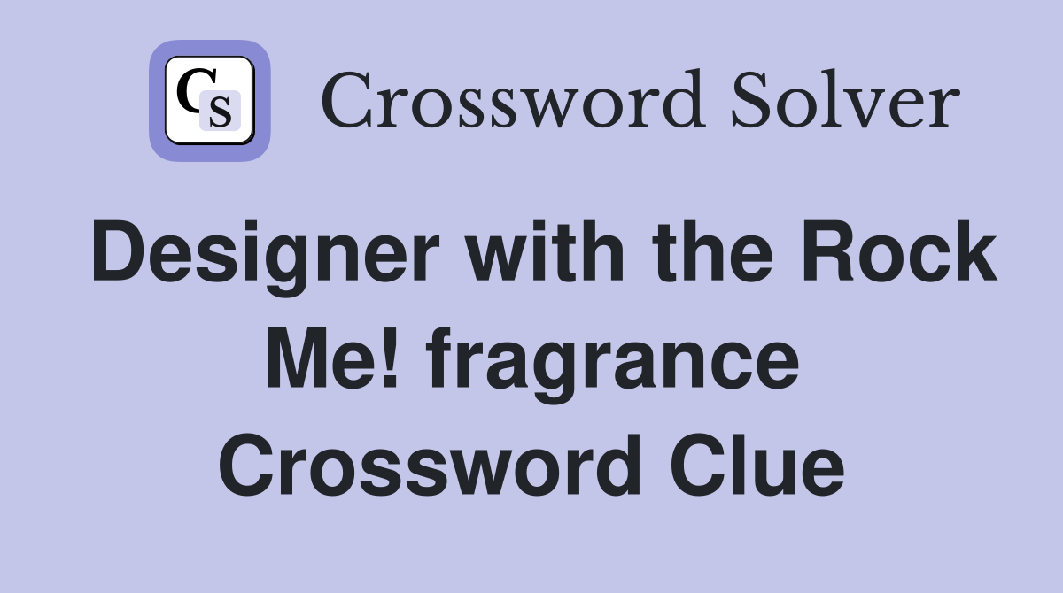 Designer with the Rock Me! fragrance Crossword Clue