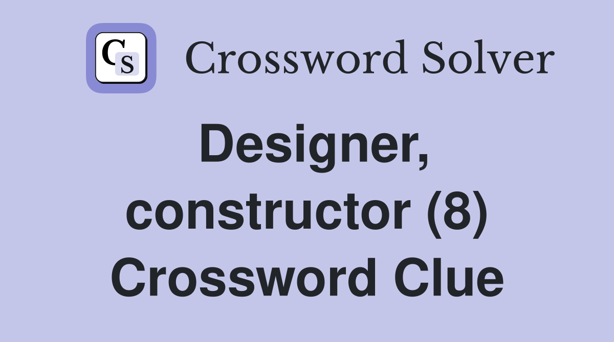 Designer, constructor (8) Crossword Clue