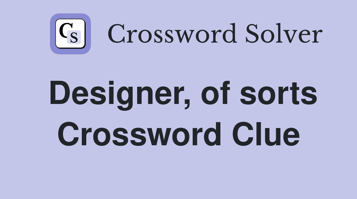 Designer, of sorts Crossword Clue