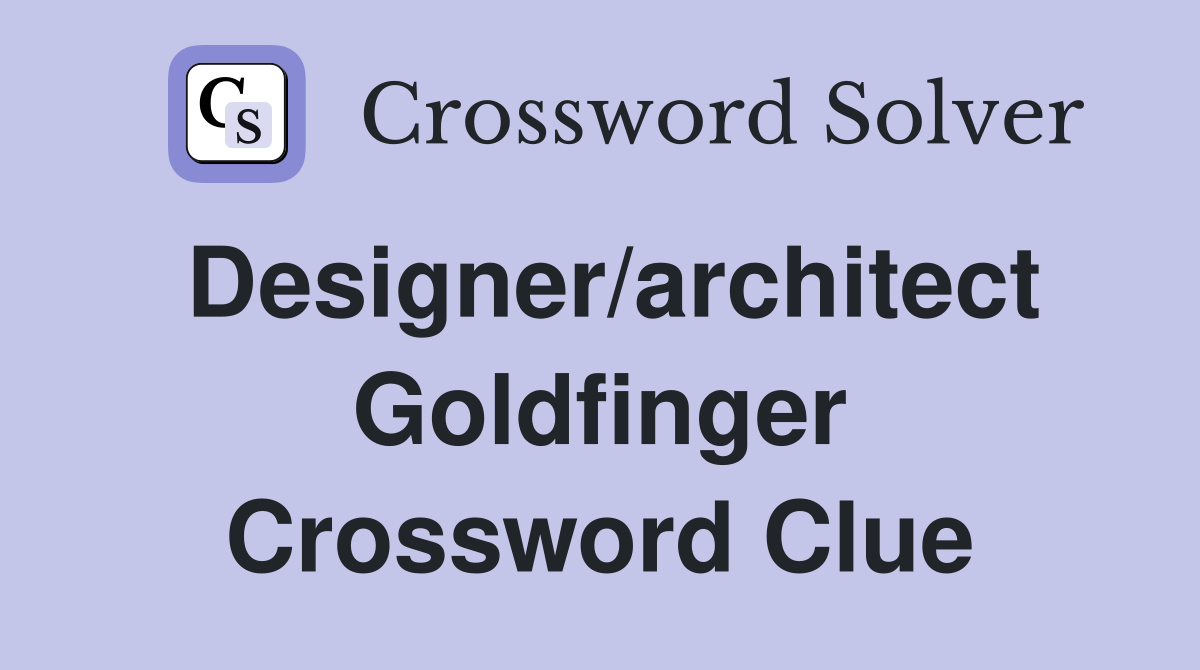 Designer/architect Goldfinger Crossword Clue