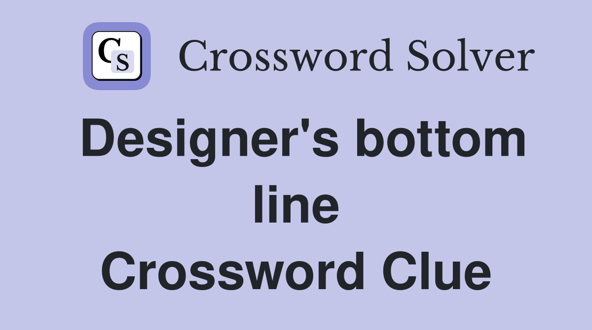 Designer's bottom line Crossword Clue