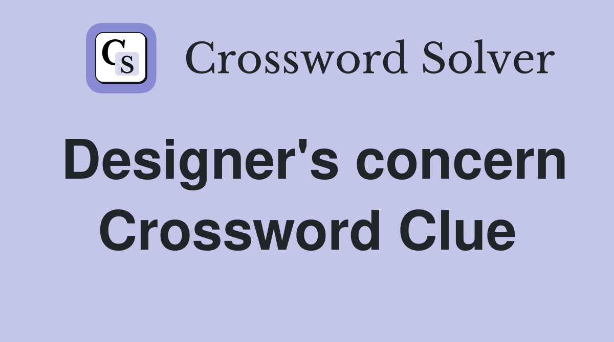 Designer's concern Crossword Clue