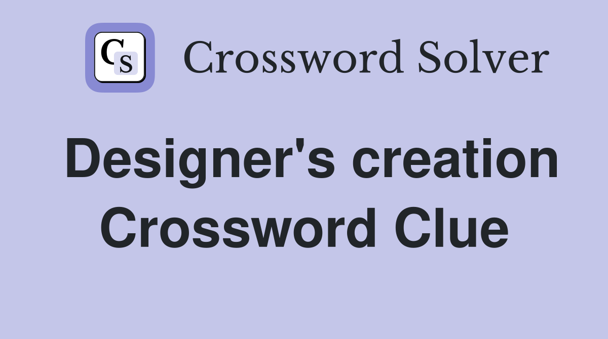 Designer's creation Crossword Clue