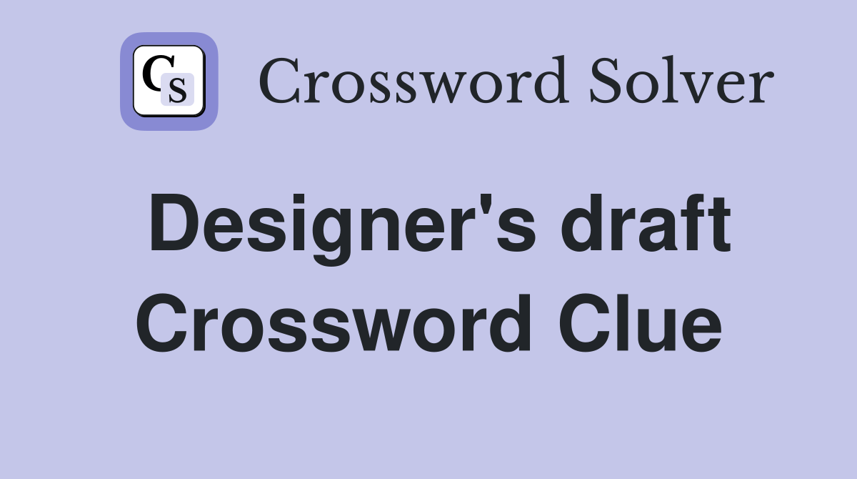 Designer's draft Crossword Clue