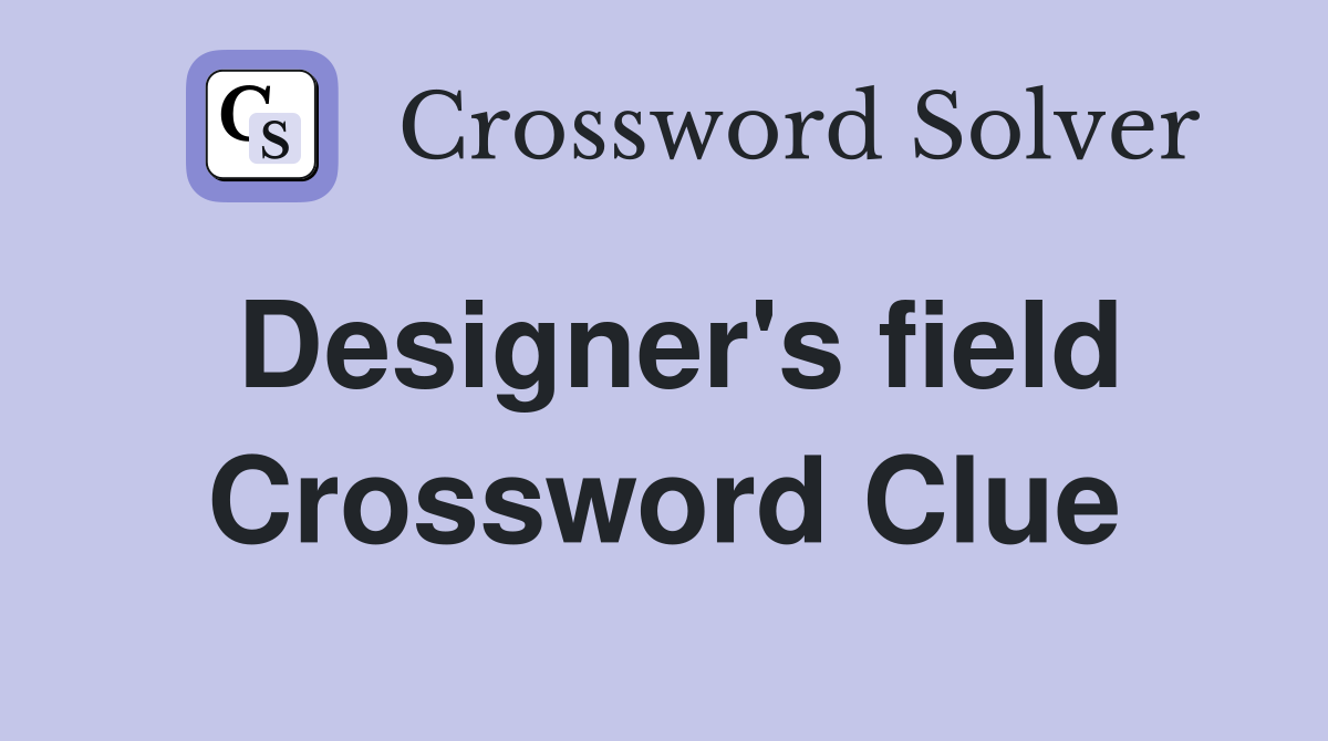 Designer's field Crossword Clue