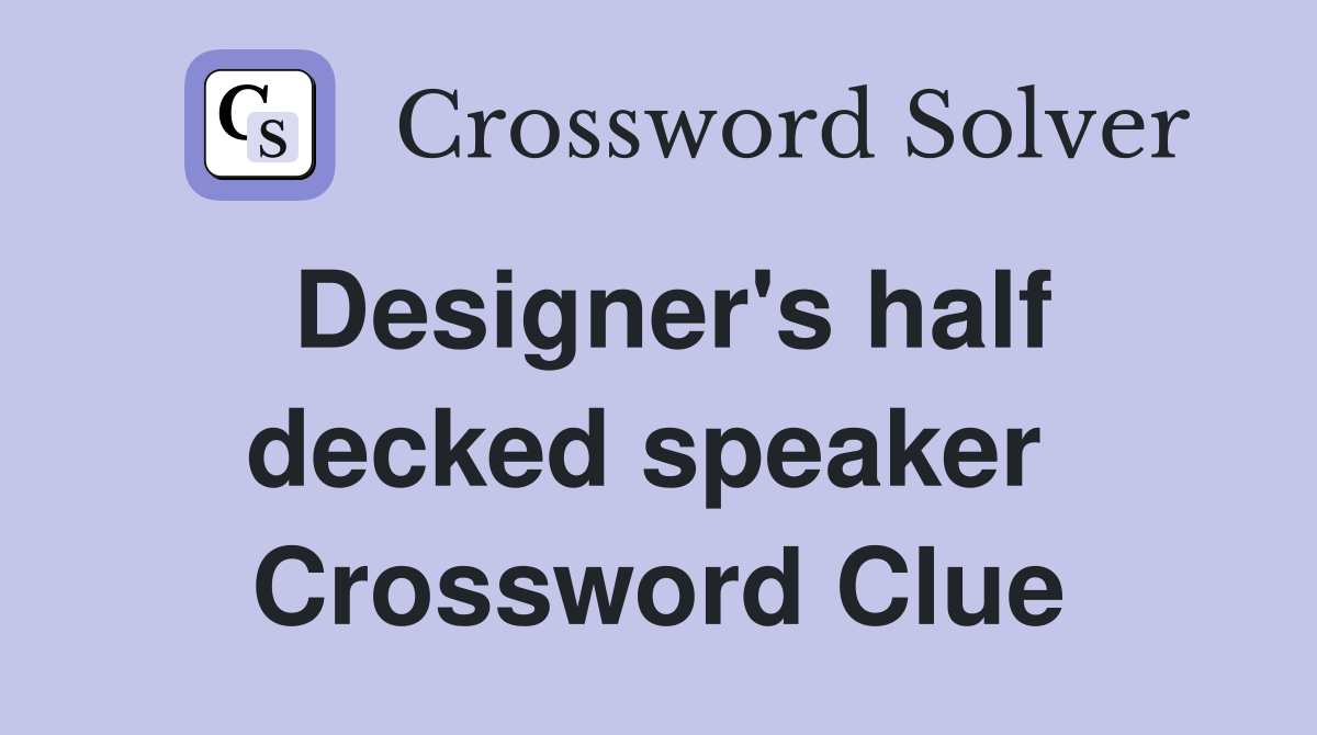 Designer's half decked speaker  Crossword Clue