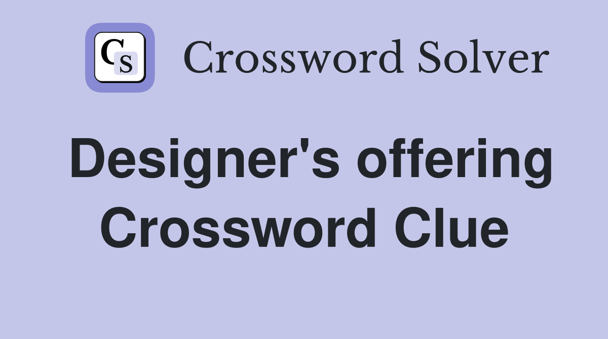 Designer's offering Crossword Clue