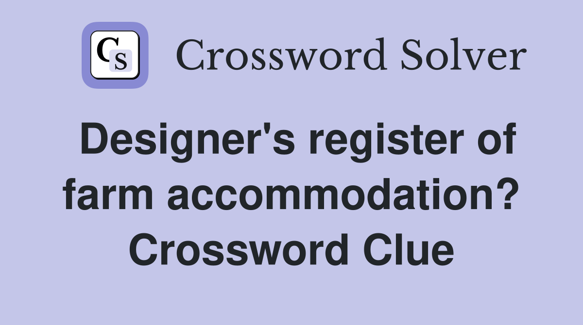 Designer's register of farm accommodation? Crossword Clue