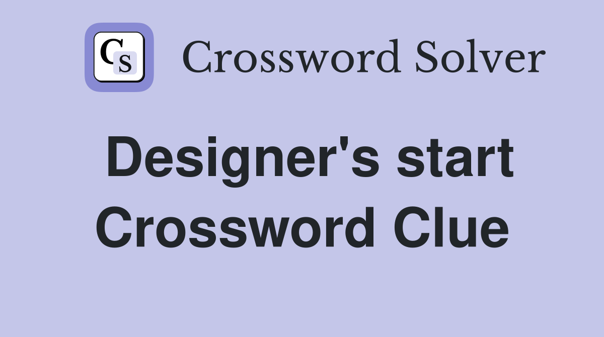 Designer's start Crossword Clue