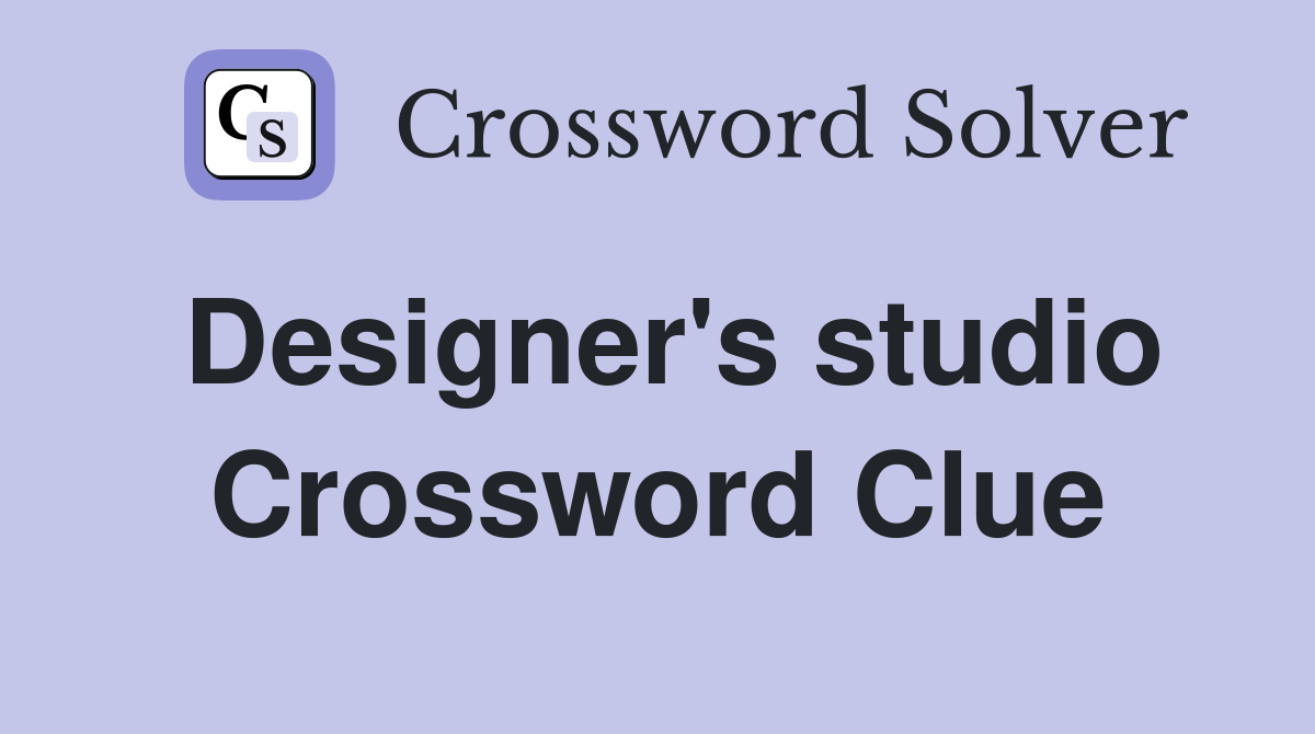 Designer's studio Crossword Clue