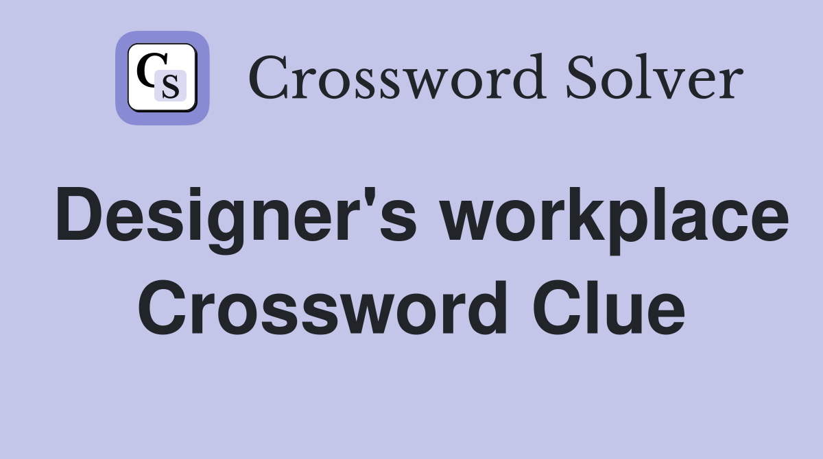 Designer's workplace Crossword Clue
