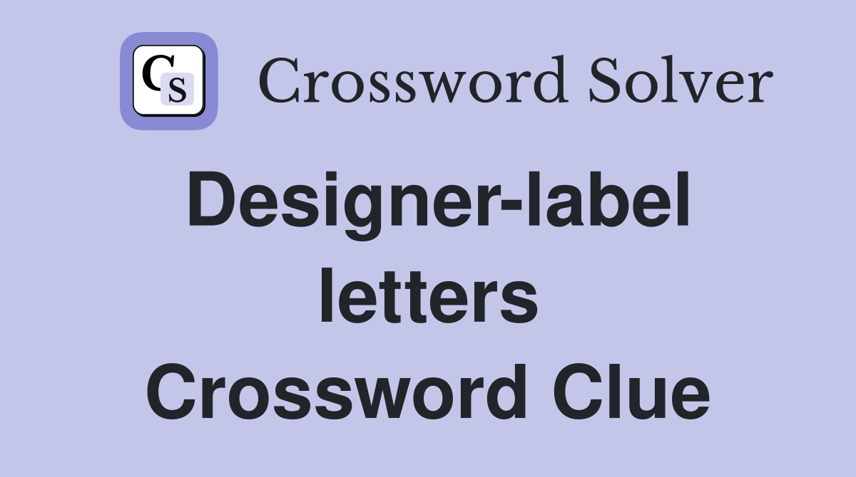 Designer-label letters Crossword Clue