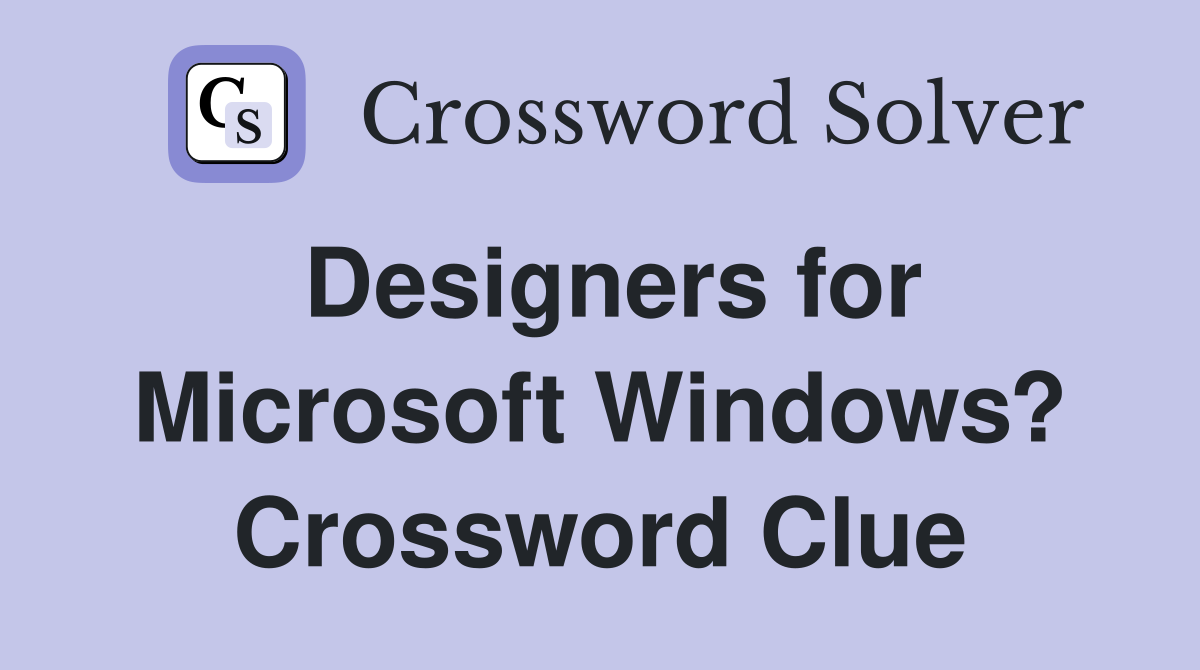 Designers for Microsoft Windows? Crossword Clue