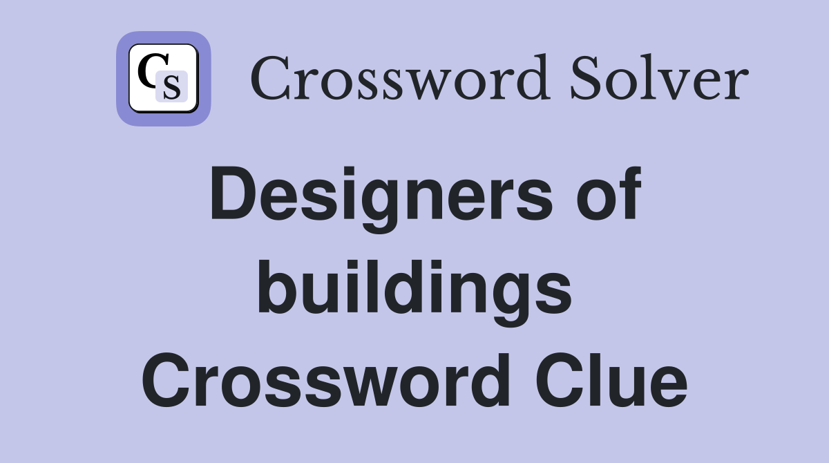 Designers of buildings Crossword Clue