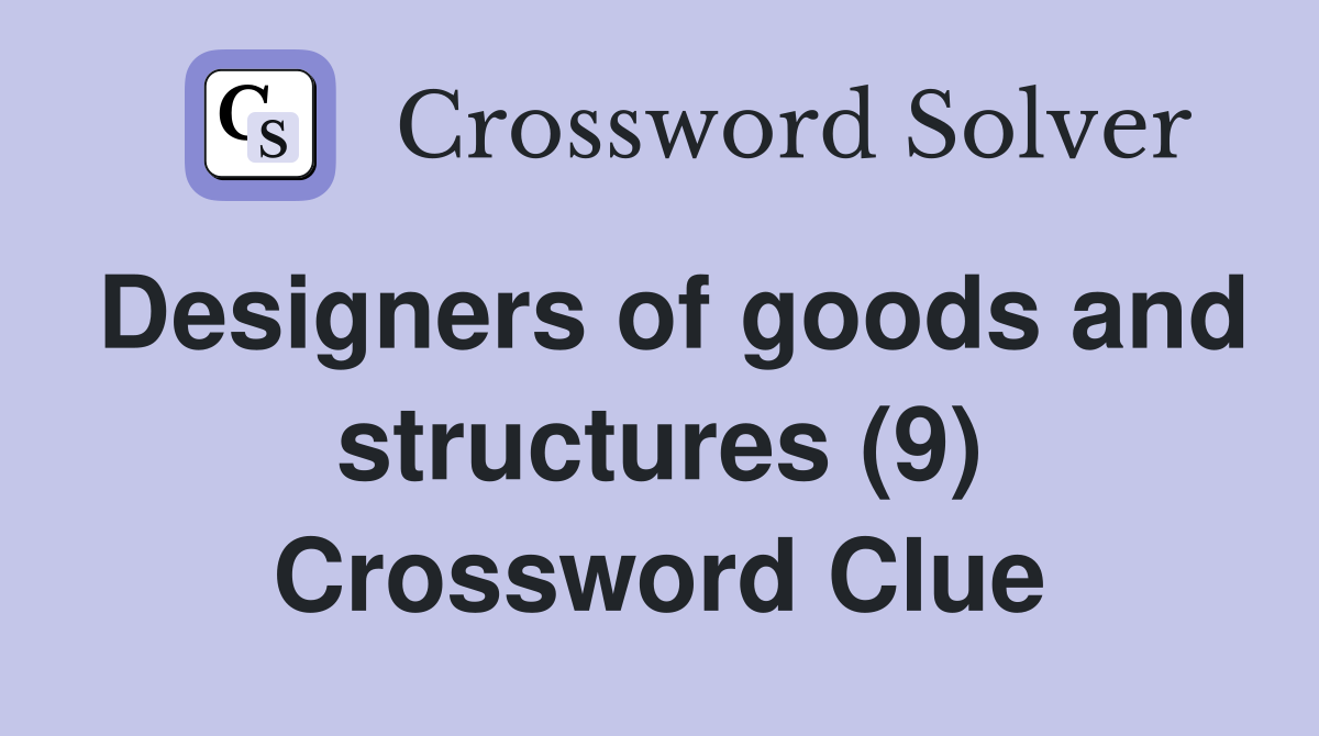 Designers of goods and structures (9) Crossword Clue