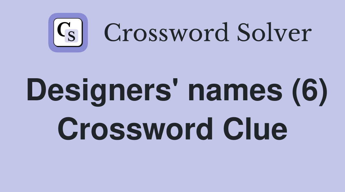 Designers' names (6) Crossword Clue