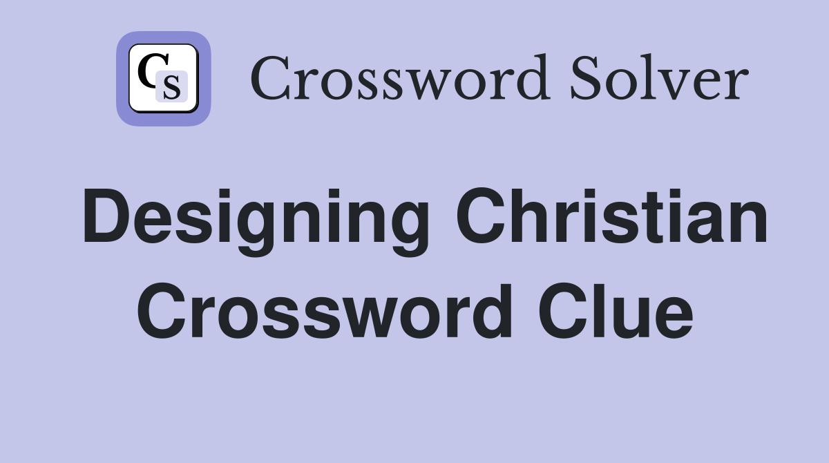 Designing Christian Crossword Clue