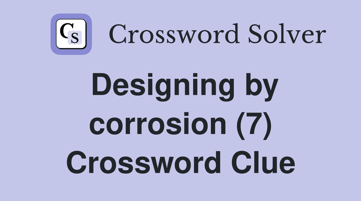 Designing by corrosion (7) Crossword Clue