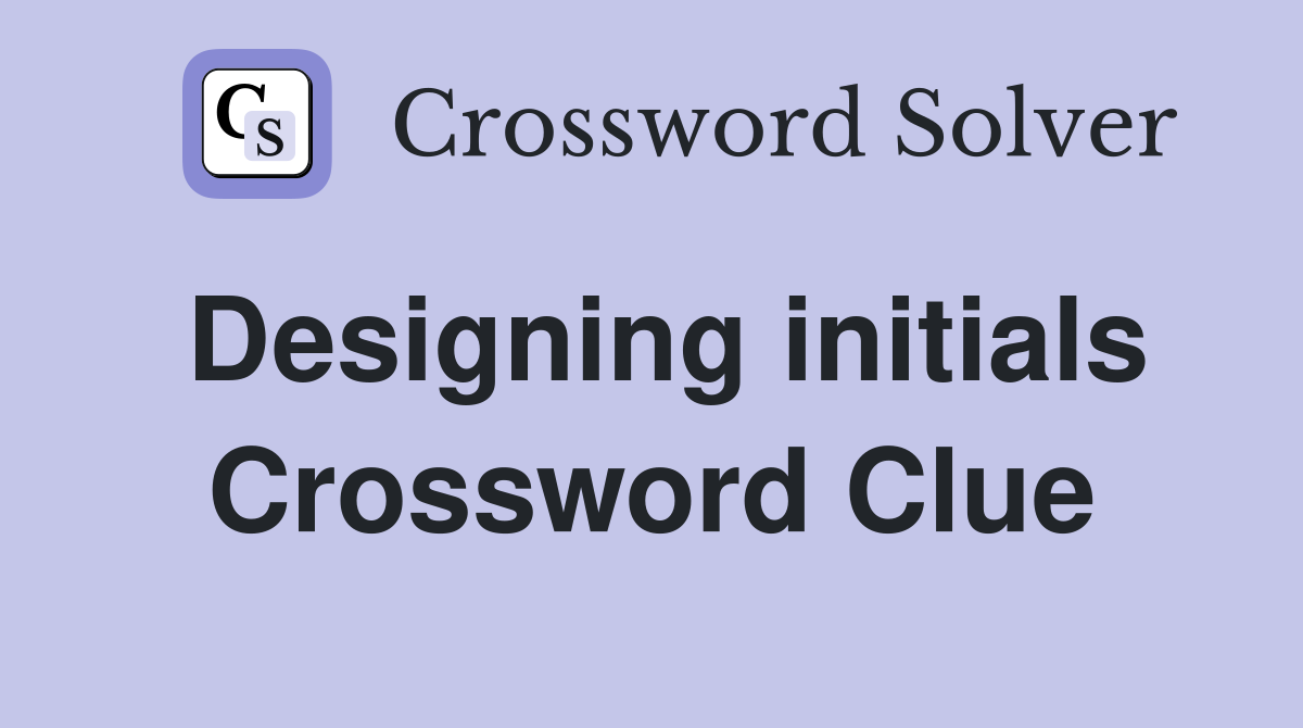 Designing initials Crossword Clue