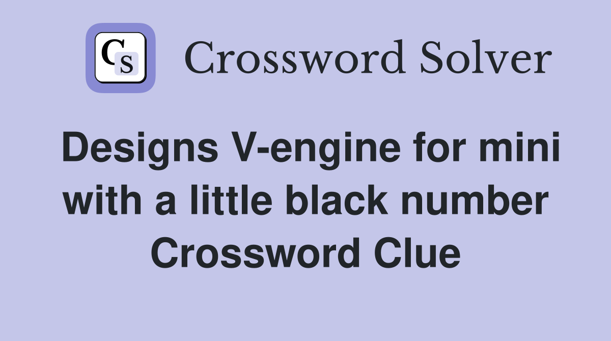 Designs V-engine for mini with a little black number Crossword Clue