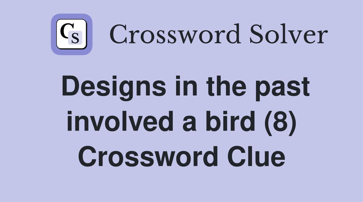 Designs in the past involved a bird (8) Crossword Clue