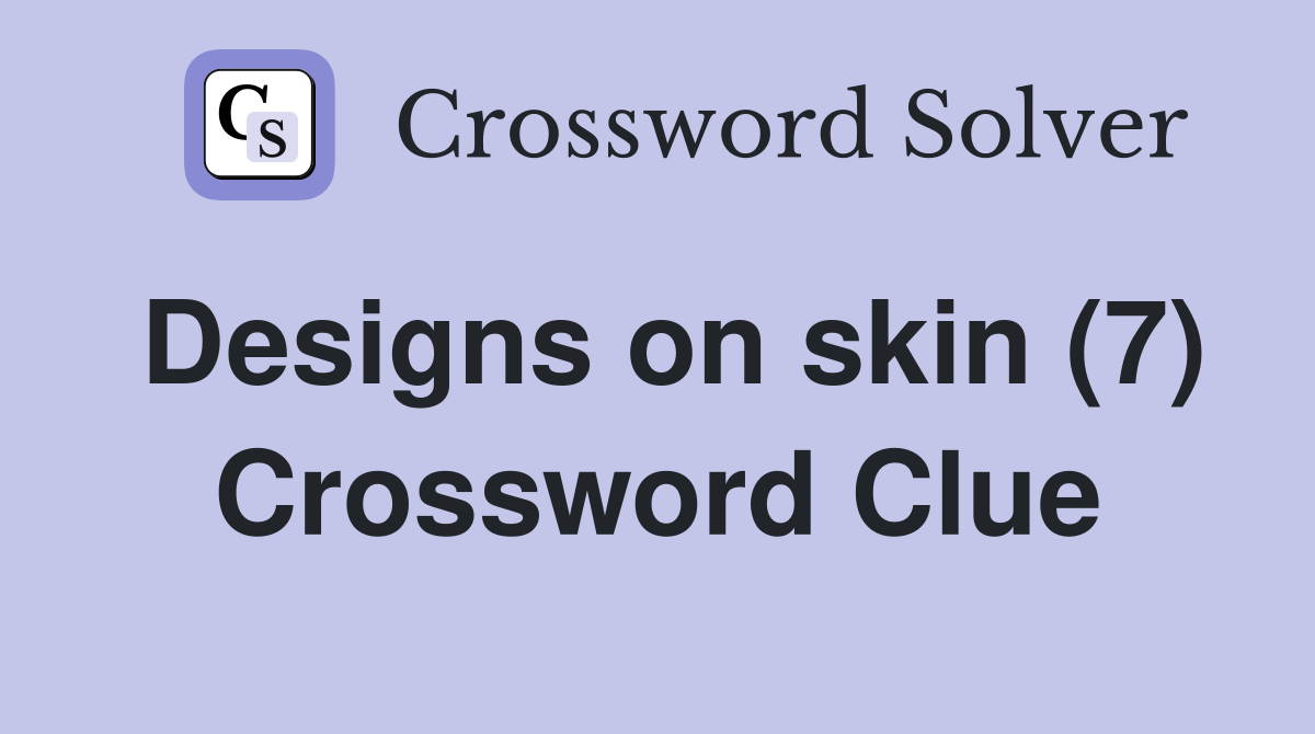 Designs on skin (7) Crossword Clue
