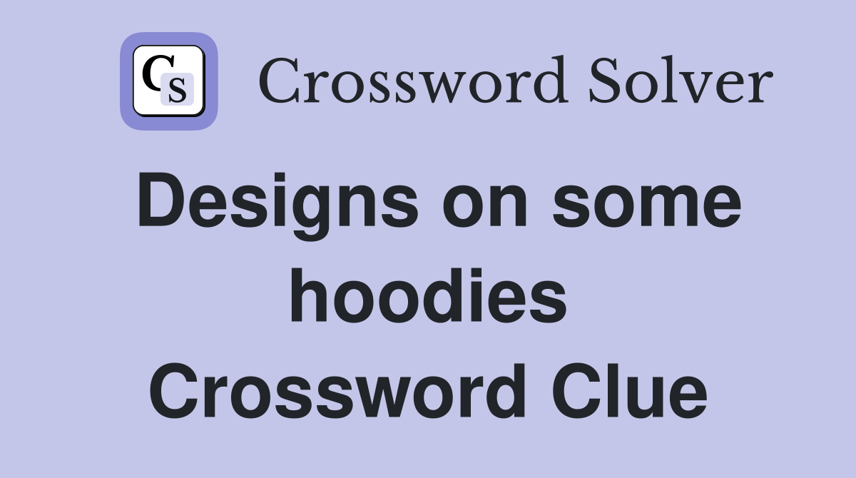 Designs on some hoodies Crossword Clue