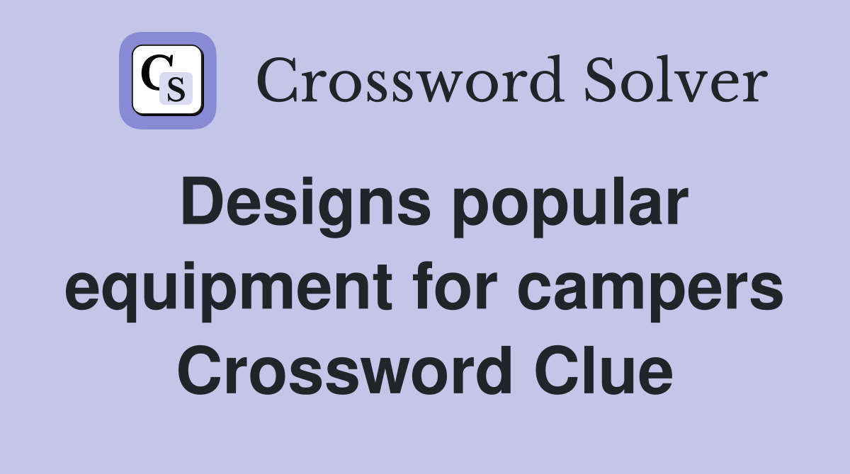 Designs popular equipment for campers Crossword Clue