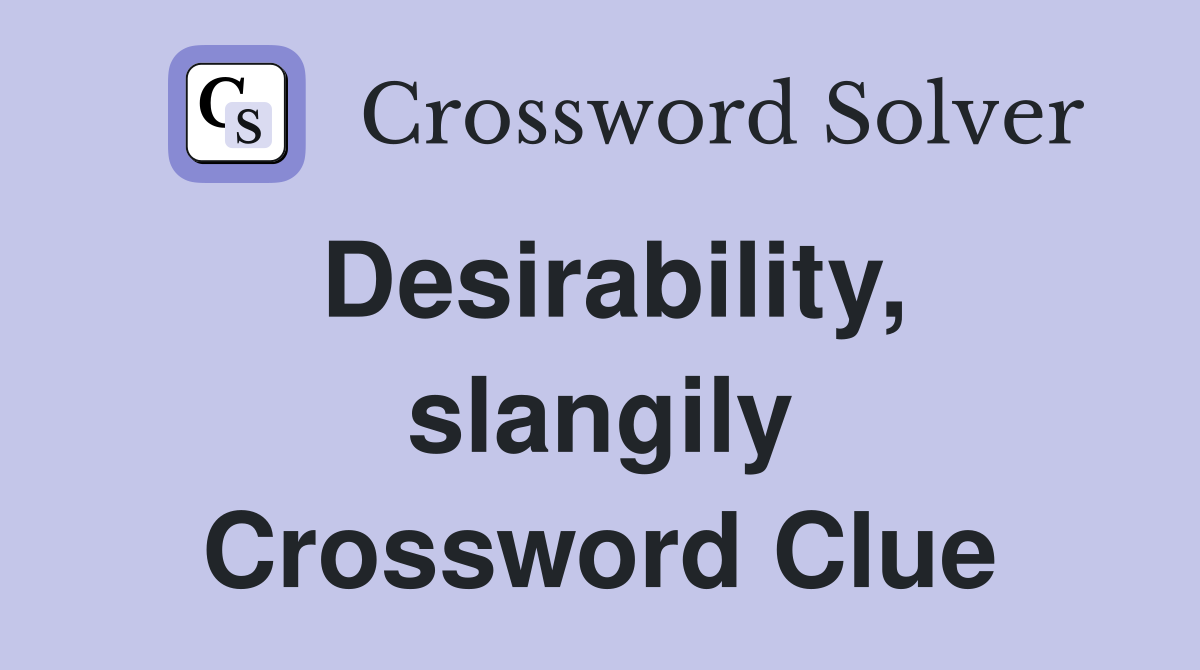 Desirability, slangily Crossword Clue