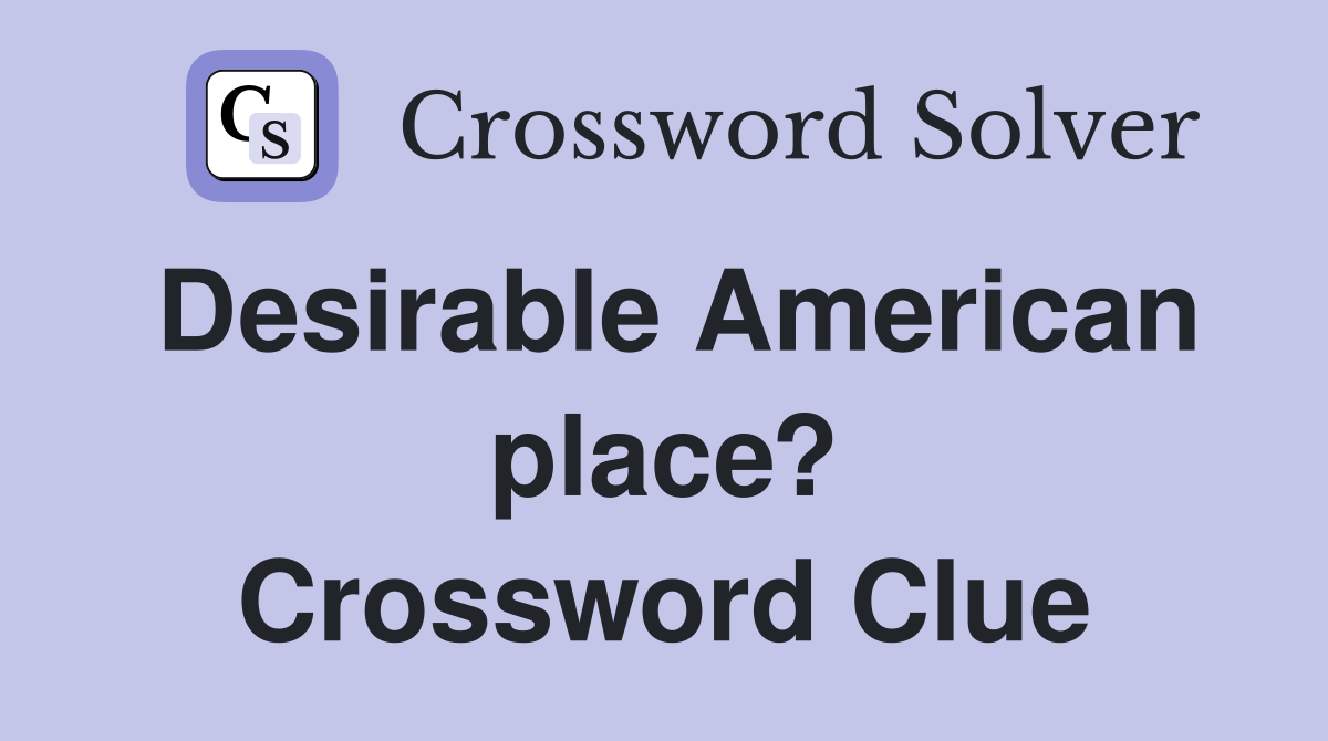 Desirable American place? Crossword Clue