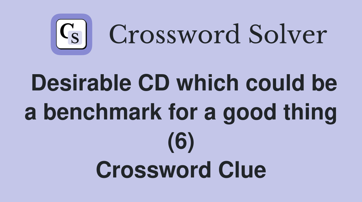 Desirable CD which could be a benchmark for a good thing (6) Crossword Clue