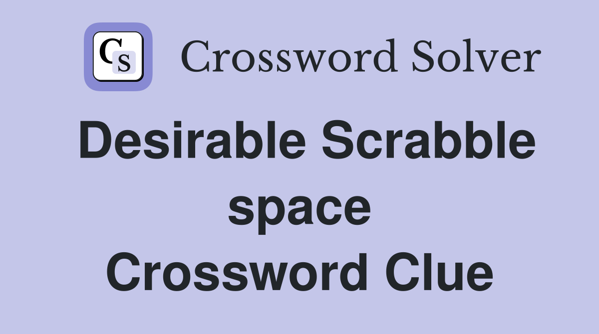 Desirable Scrabble space Crossword Clue