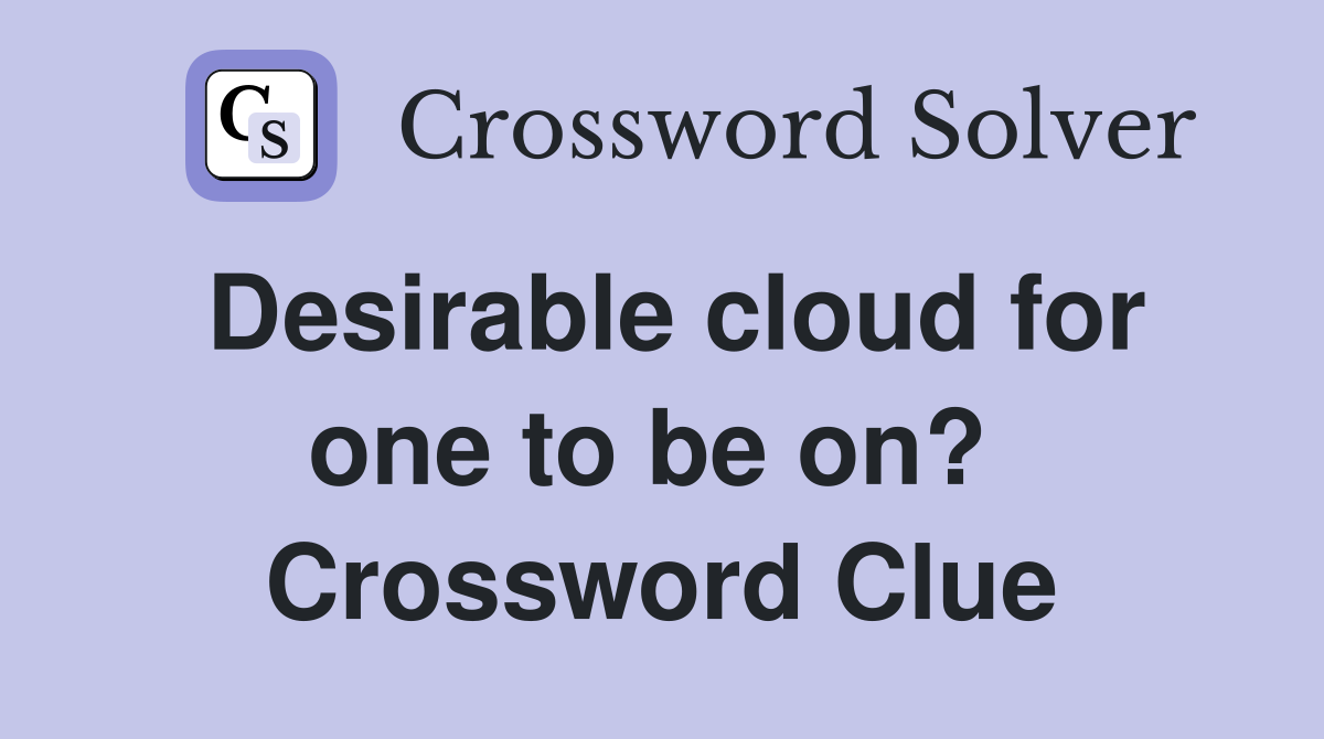 Desirable cloud for one to be on?  Crossword Clue