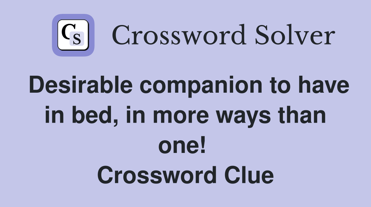 Desirable companion to have in bed, in more ways than one!  Crossword Clue